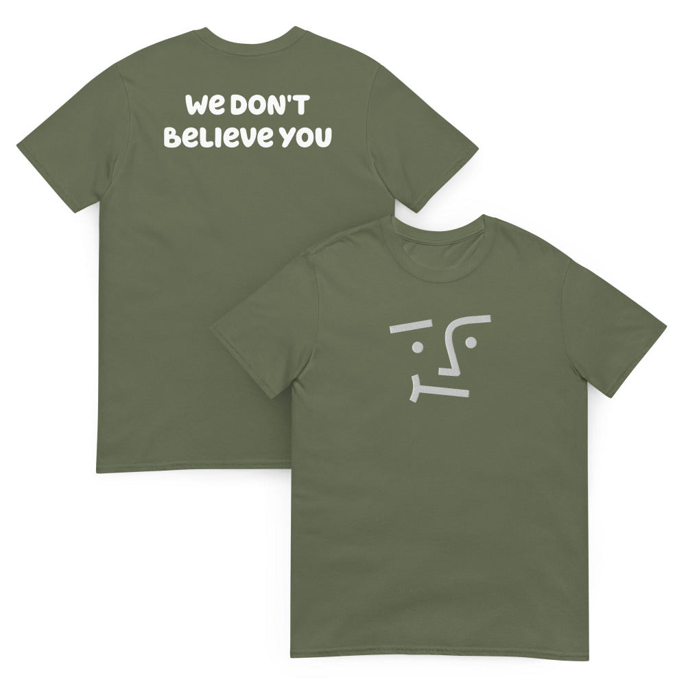 We Don't Believe You Embroidered TShirt - Military Color - https://ascensionemporium.net